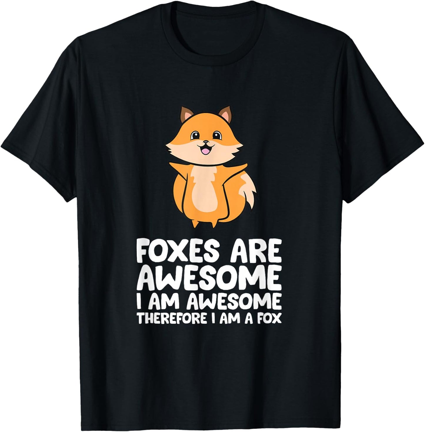 Foxes Are Awesome. I am Awesome Therefore I am a Fox T-Shirt - T-Shirt | Black