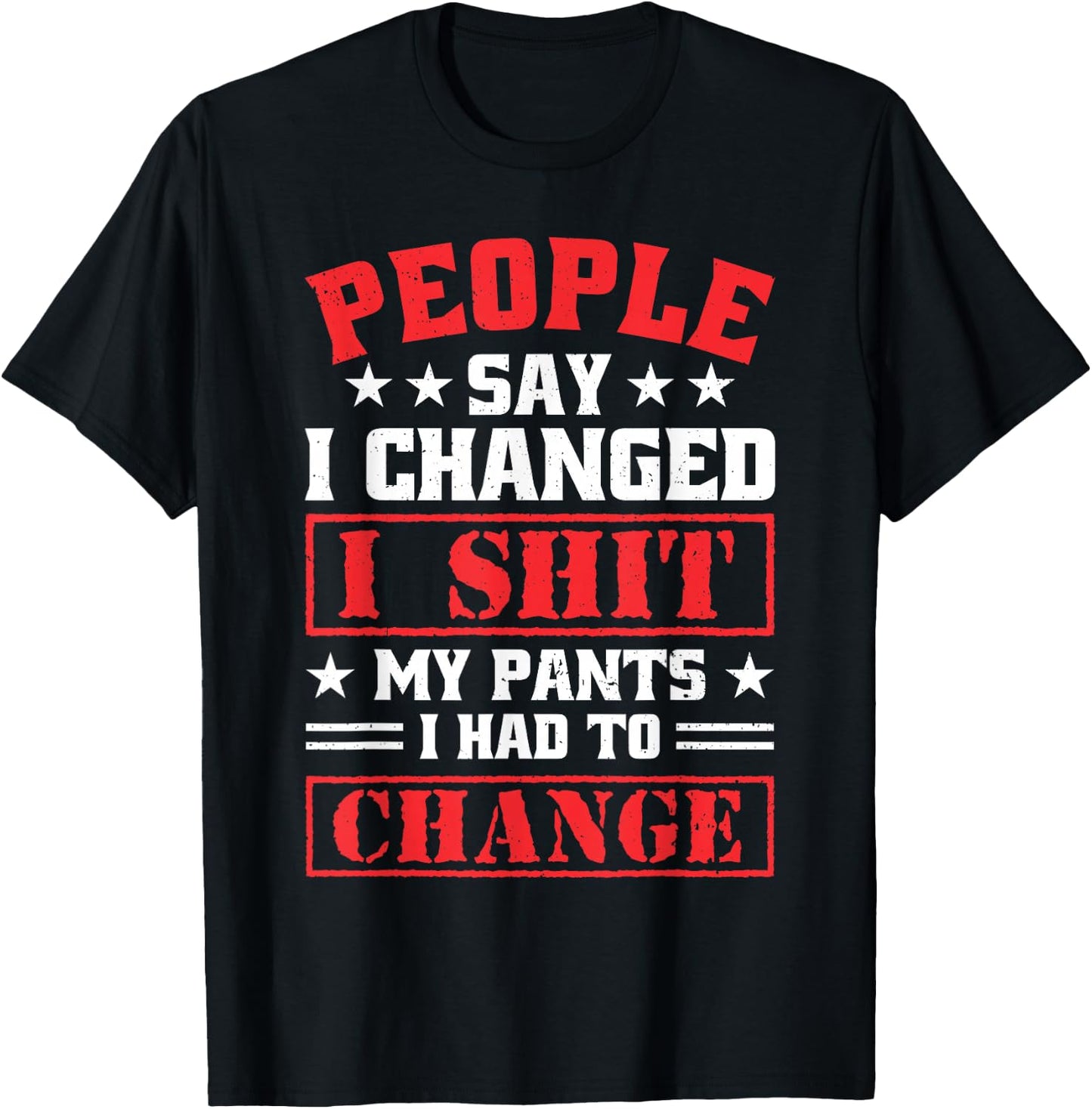 People say i changed i shit My Pants i had to chance T-Shirt - T-Shirt | Black