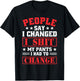 People say i changed i shit My Pants i had to chance T-Shirt - T-Shirt | Black