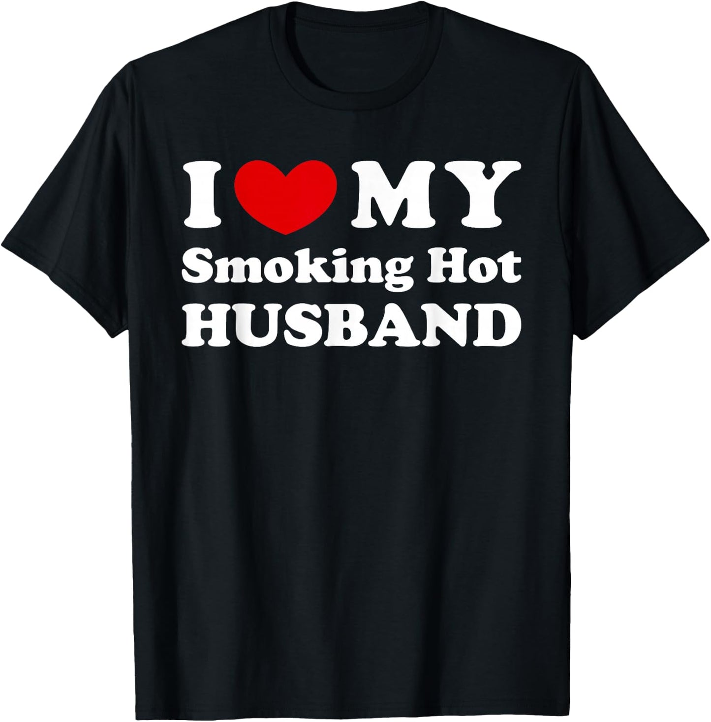 I Love My Hot Husband, I Love My Hot Husband T-Shirt - T-Shirt | Black