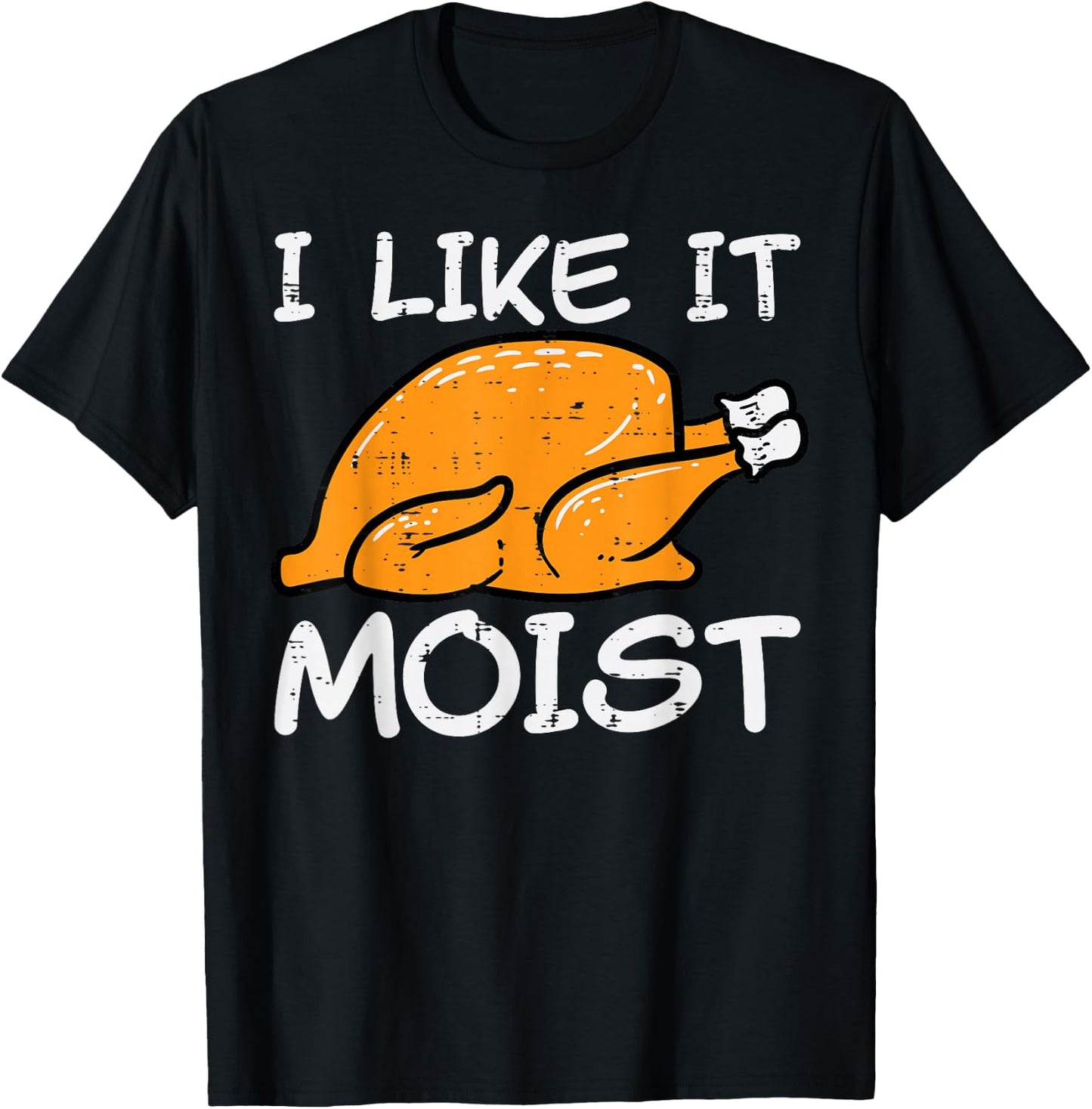 Turkey I Like It Moist Funny Thanksgiving Men Women Kids T-Shirt - T-Shirt | Black