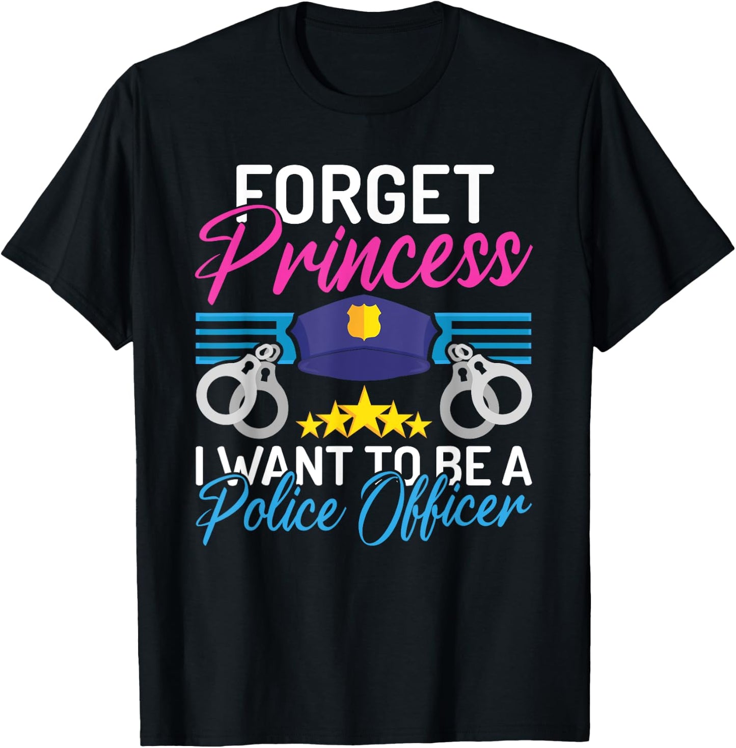 Forget Princess i want to be a Police Officer Police Girl T-Shirt - T-Shirt | Black