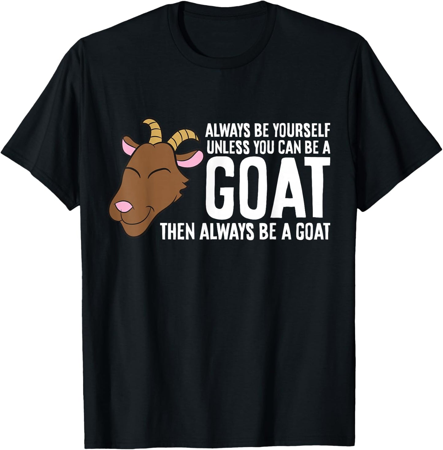 Always Be Yourself Unless You Can Be A Goat T-Shirt - T-Shirt | Black