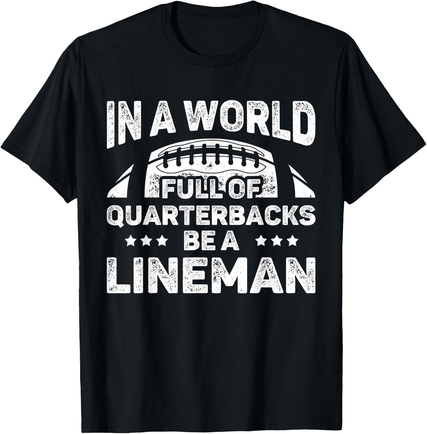 Funny Football In A World Full Of Quarterbacks Be A Lineman T-Shirt - T-Shirt | Black