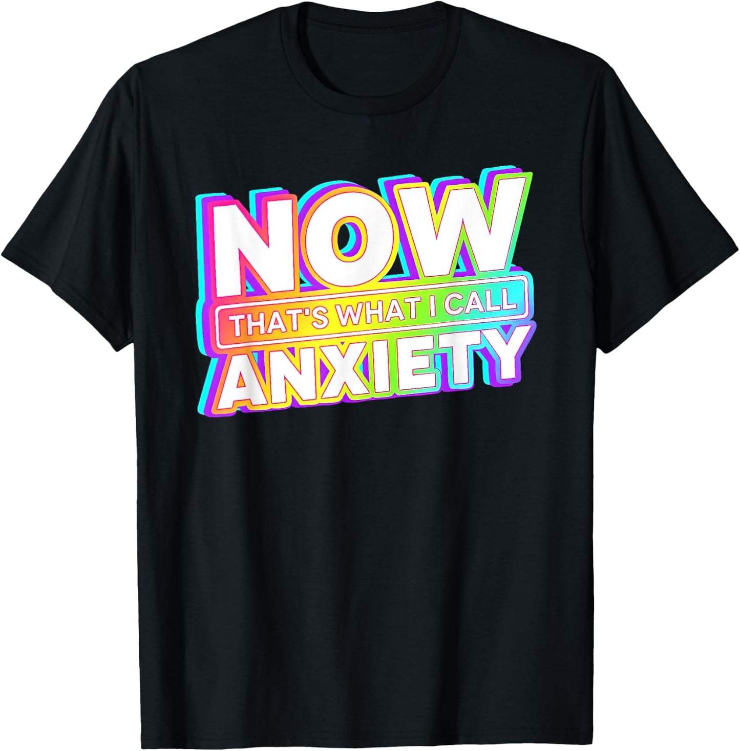 Now That's What I Call Anxiety T-Shirt - T-Shirt | Black