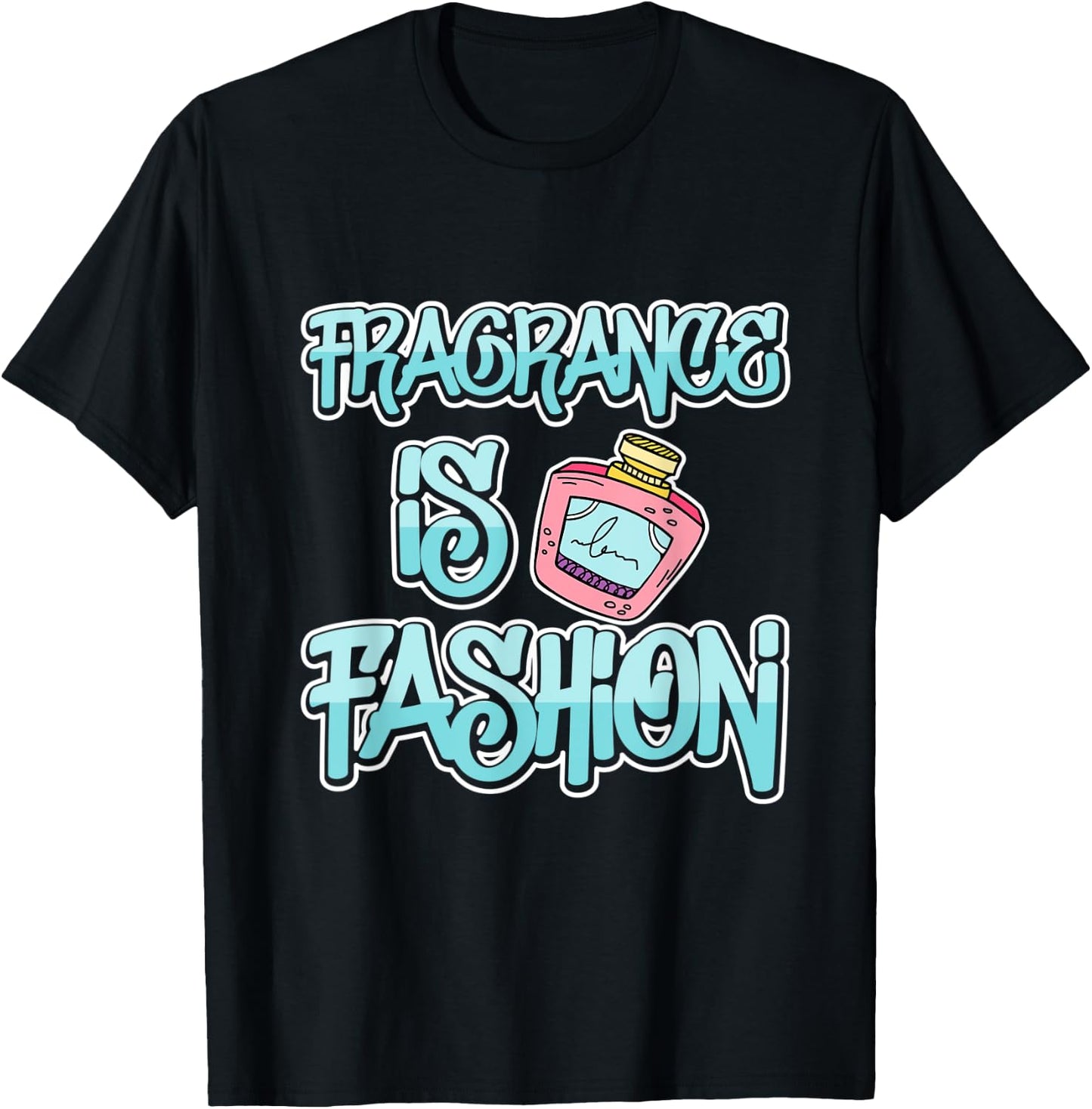 Fragrance Is Fashion T-Shirt - T-Shirt | Black