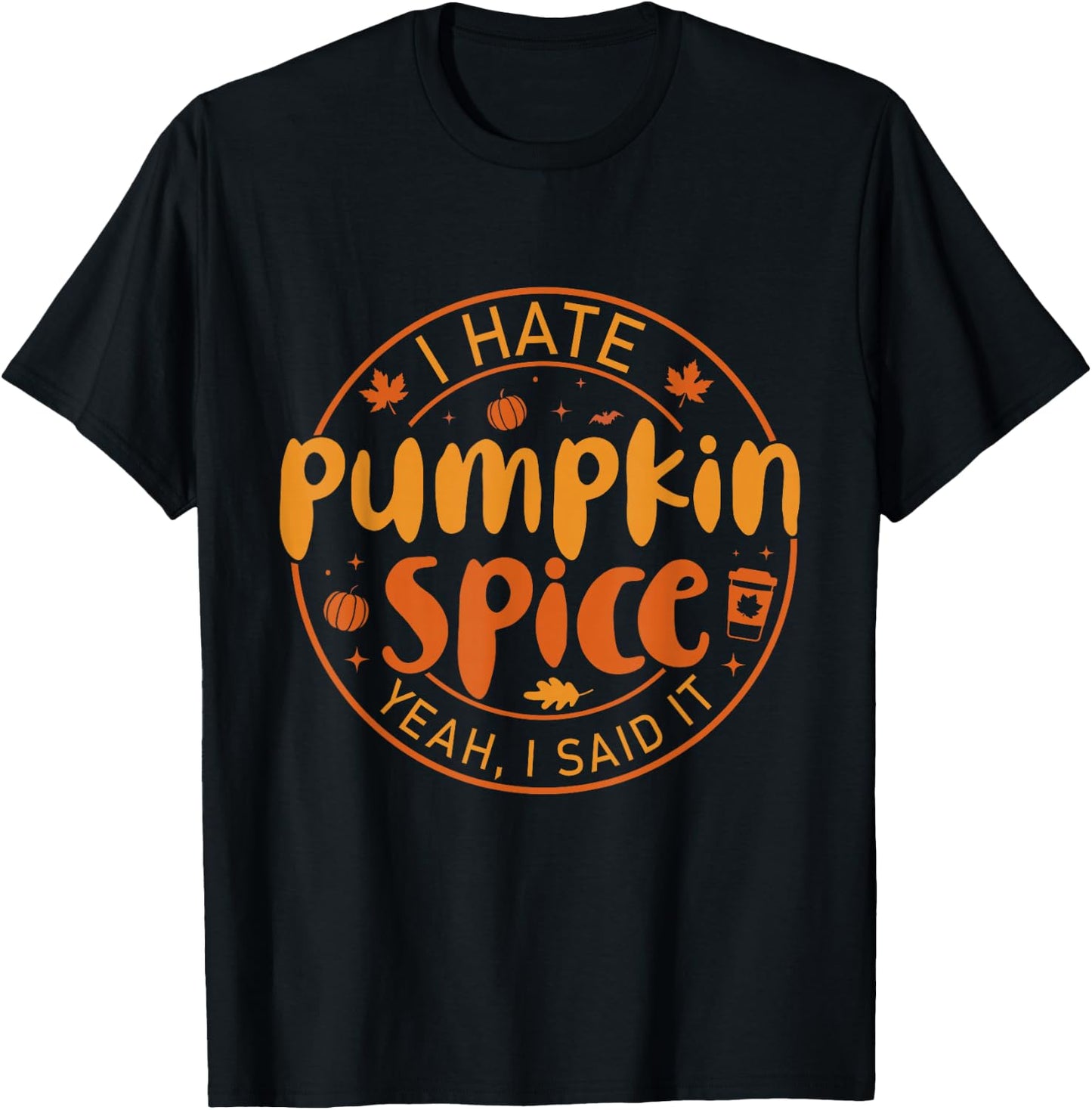 I Hate Pumpkin Spice There I Said It Fall Spice Coffee T-Shirt - T-Shirt | Black