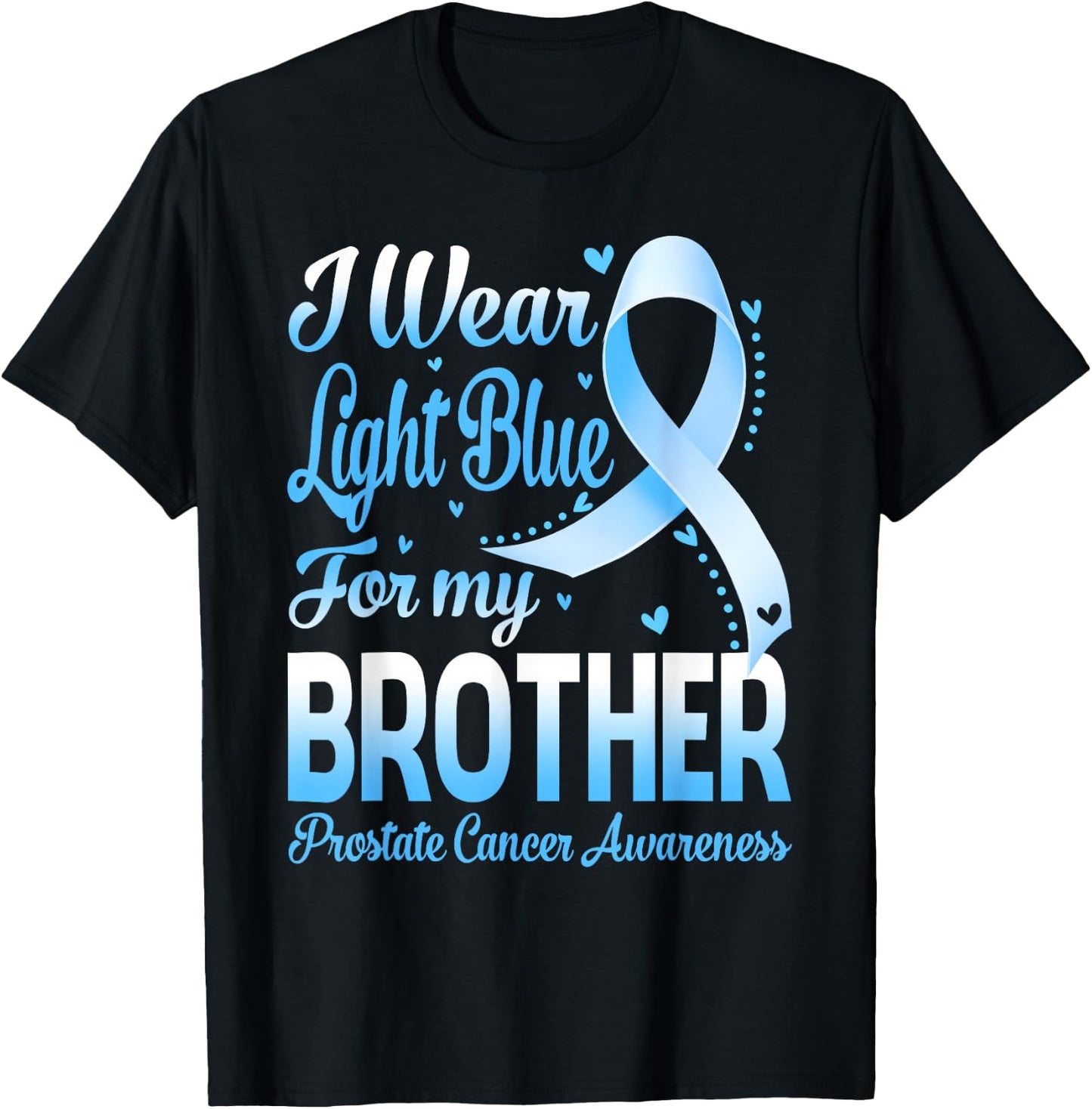 I Wear Light Blue For My Brother Prostate Cancer Awareness T-Shirt - T-Shirt | Black