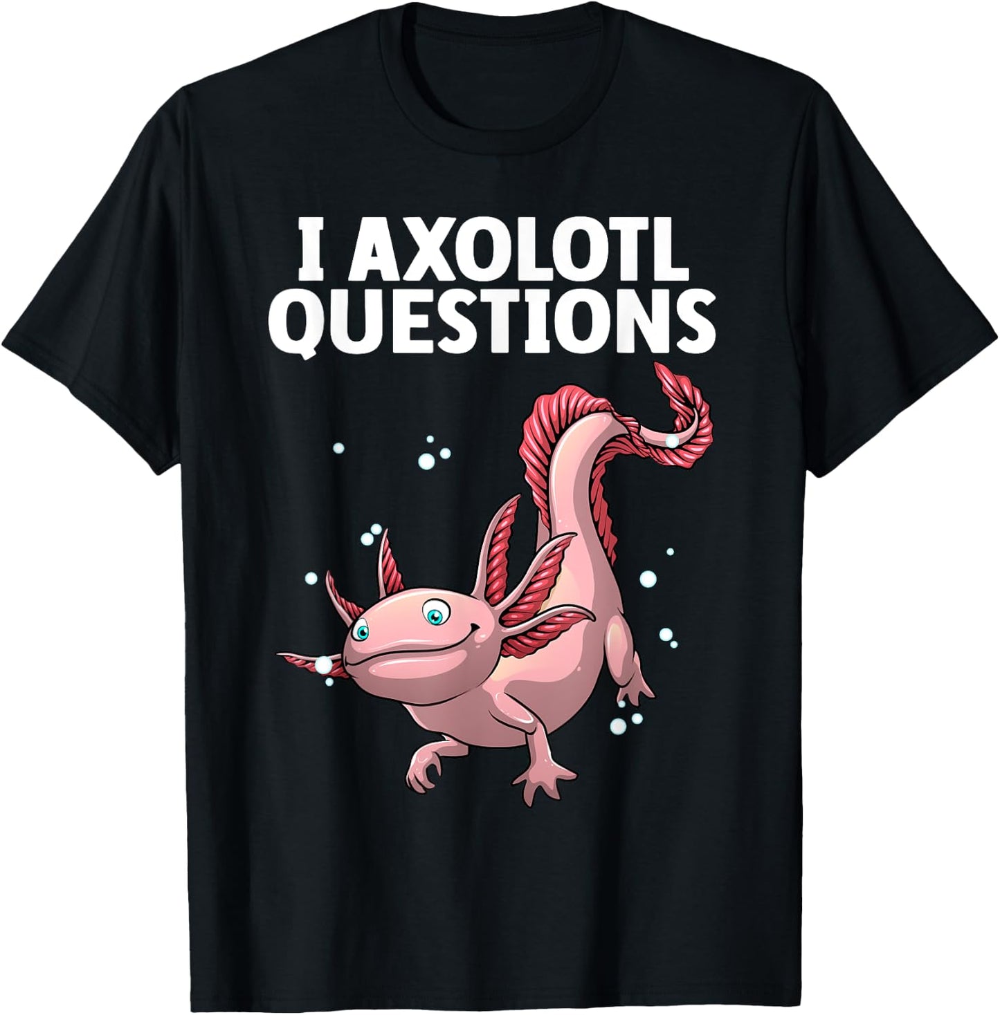Funny Axolotl Art Women Axolotl Questions Axolotl T-Shirt - T-Shirt | Black