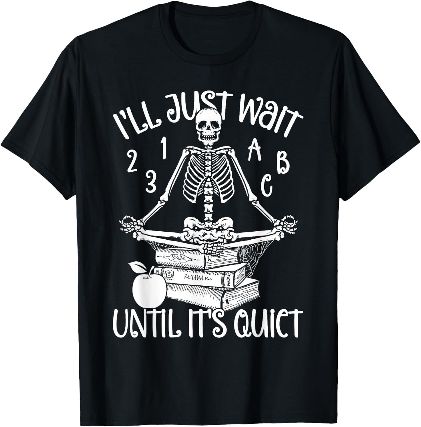 Halloween Teacher I'll Just Wait Till It's Quiet Skeleton Men Women T-Shirt - T-Shirt | Black
