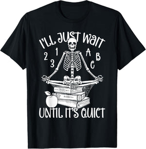 Halloween Teacher I'll Just Wait Till It's Quiet Skeleton Men Women T-Shirt - T-Shirt | Black