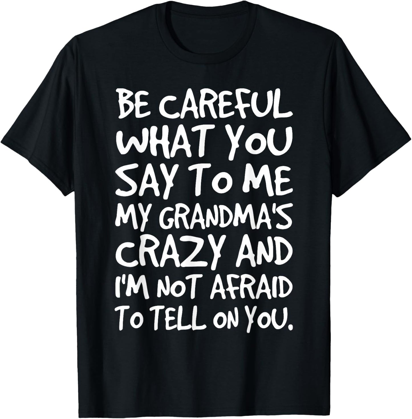 Be Careful What You say to me My Grandmas Crazy Funny Family T-Shirt - T-Shirt | Black