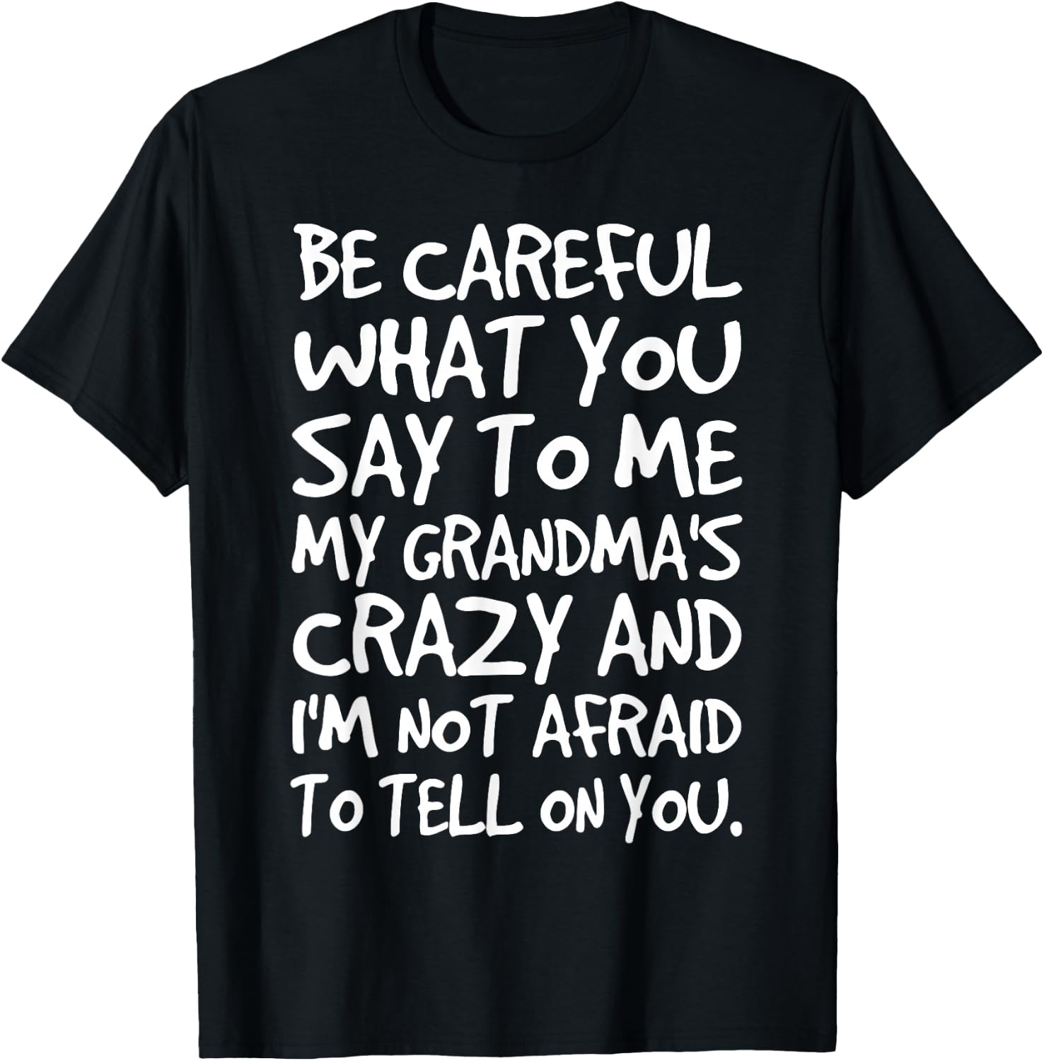 Be Careful What You say to me My Grandmas Crazy Funny Family T-Shirt - T-Shirt | Black