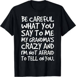Be Careful What You say to me My Grandmas Crazy Funny Family T-Shirt - T-Shirt | Black