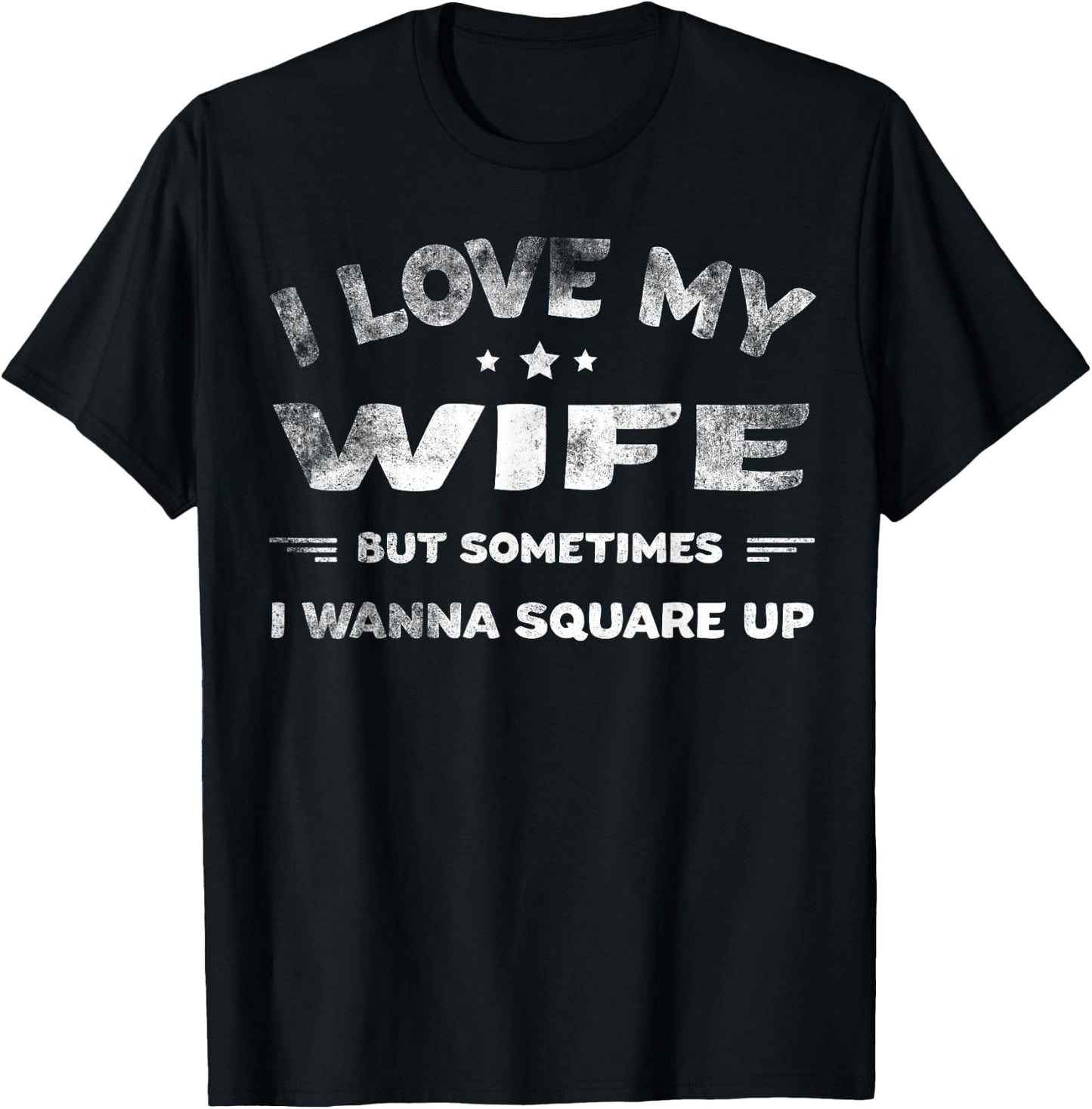 I Love My Wife But Sometimes I Wanna Square Up Wife T-Shirt - T-Shirt | Black
