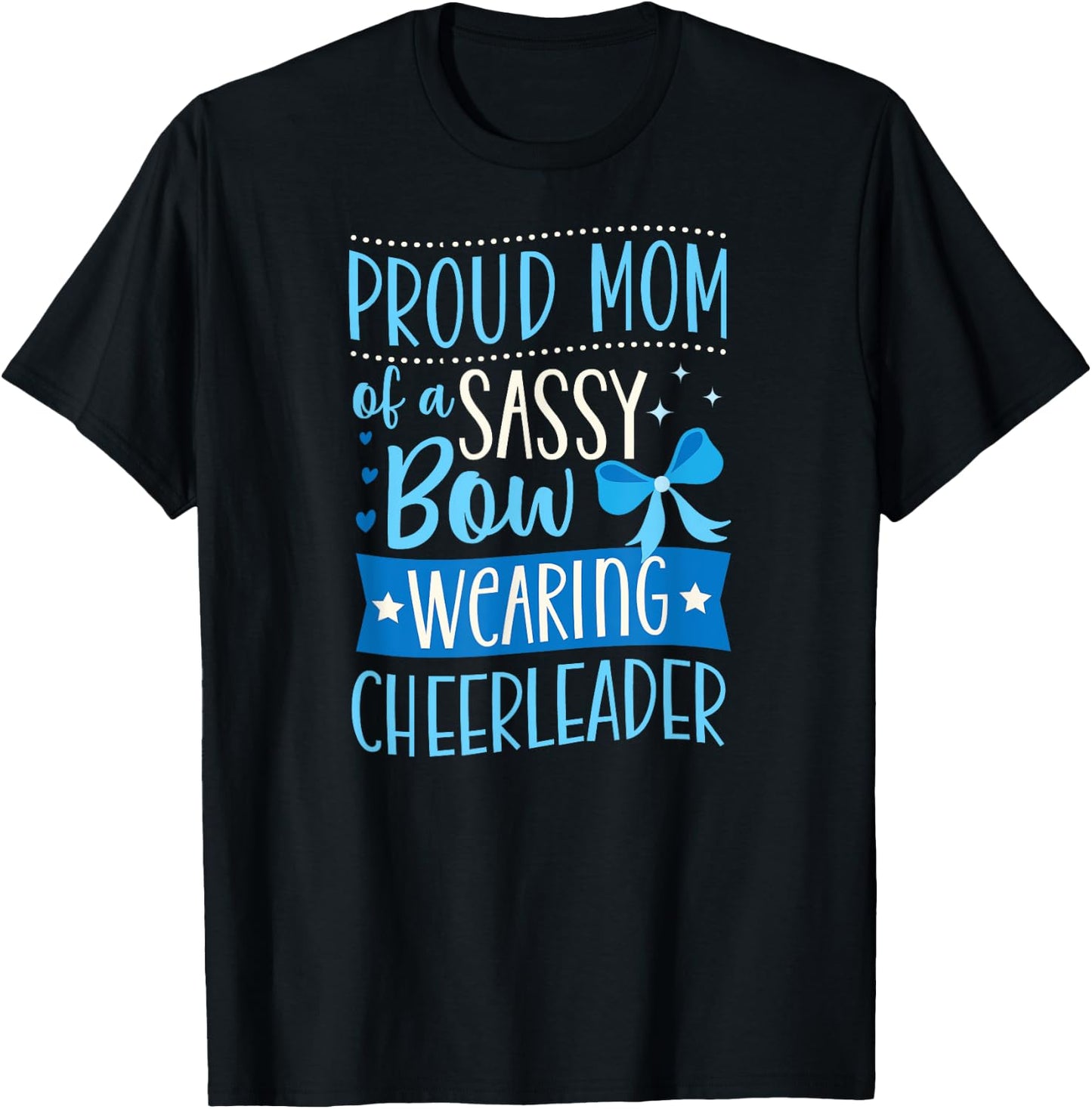 Proud Mom Of A Sassy Bow Wearing Cheerleader T-Shirt - T-Shirt | Black