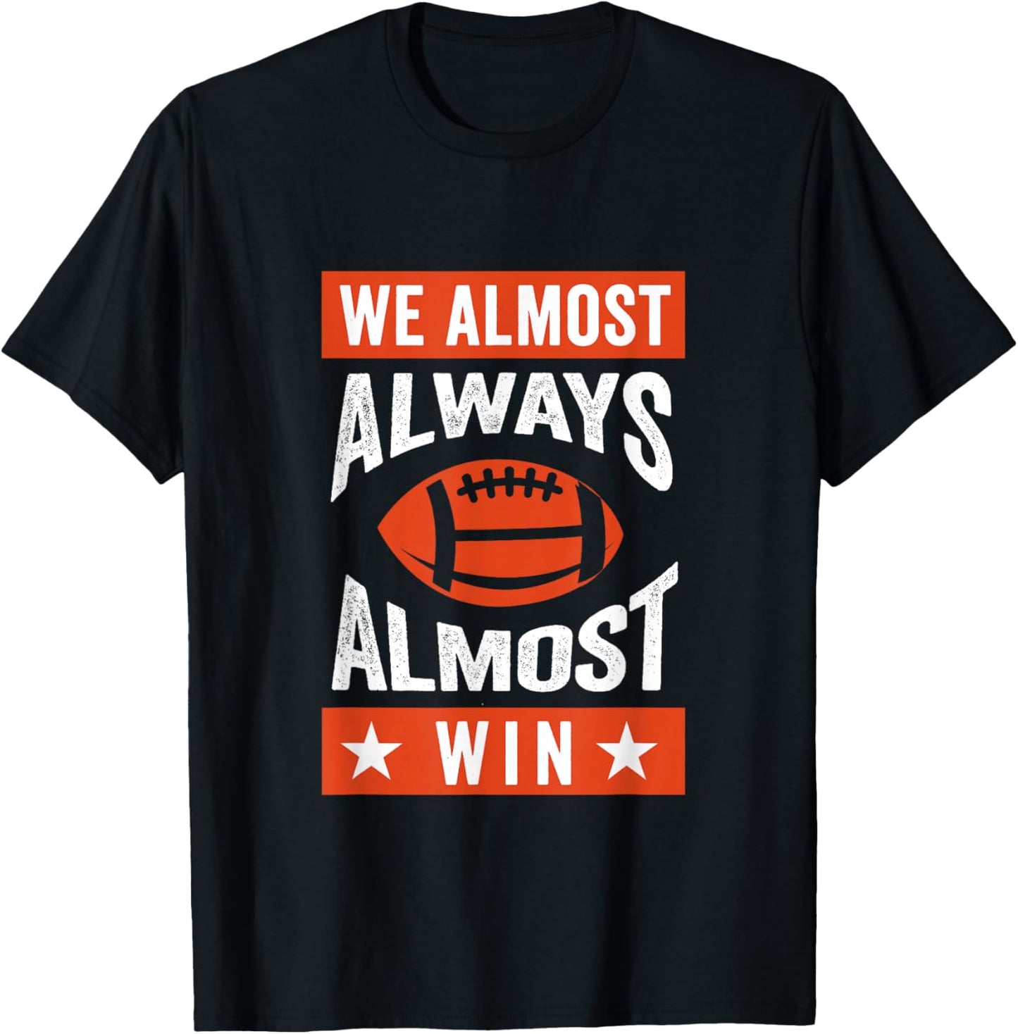 We Almost Always Almost Win , Funny Football Fans T-Shirt - T-Shirt | Black