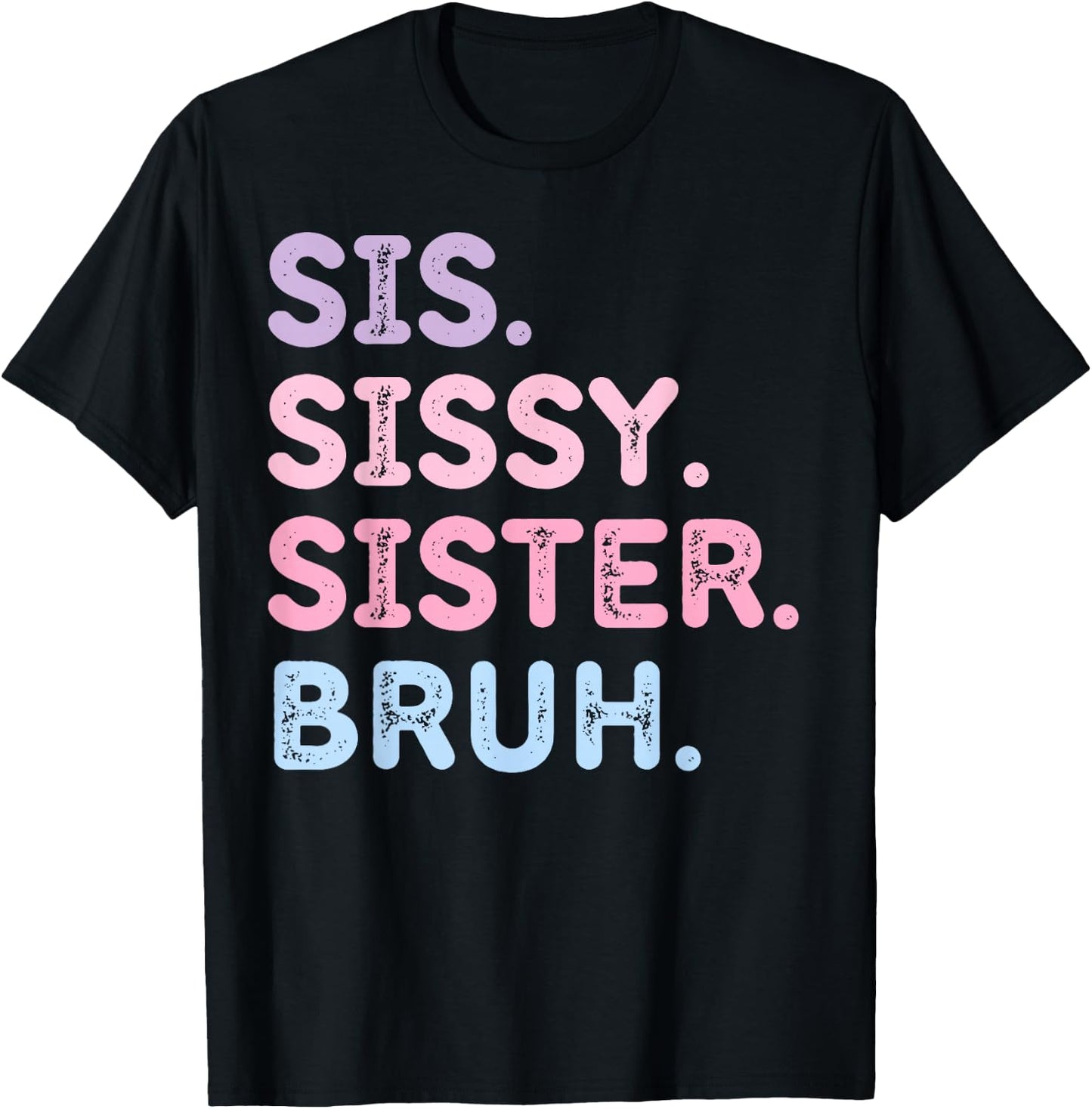 Sis Sissy Sister Bruh T-Shirt - T-Shirt | Black