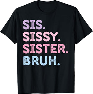Sis Sissy Sister Bruh T-Shirt - T-Shirt | Black