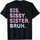 Sis Sissy Sister Bruh T-Shirt - T-Shirt | Black