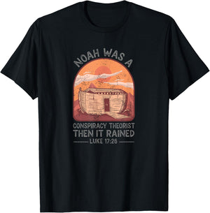 Noah Was A Conspiracy Theorist Then It Rained Christian T-Shirt - T-Shirt | Black