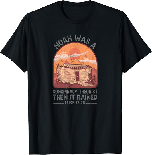 Noah Was A Conspiracy Theorist Then It Rained Christian T-Shirt - T-Shirt | Black