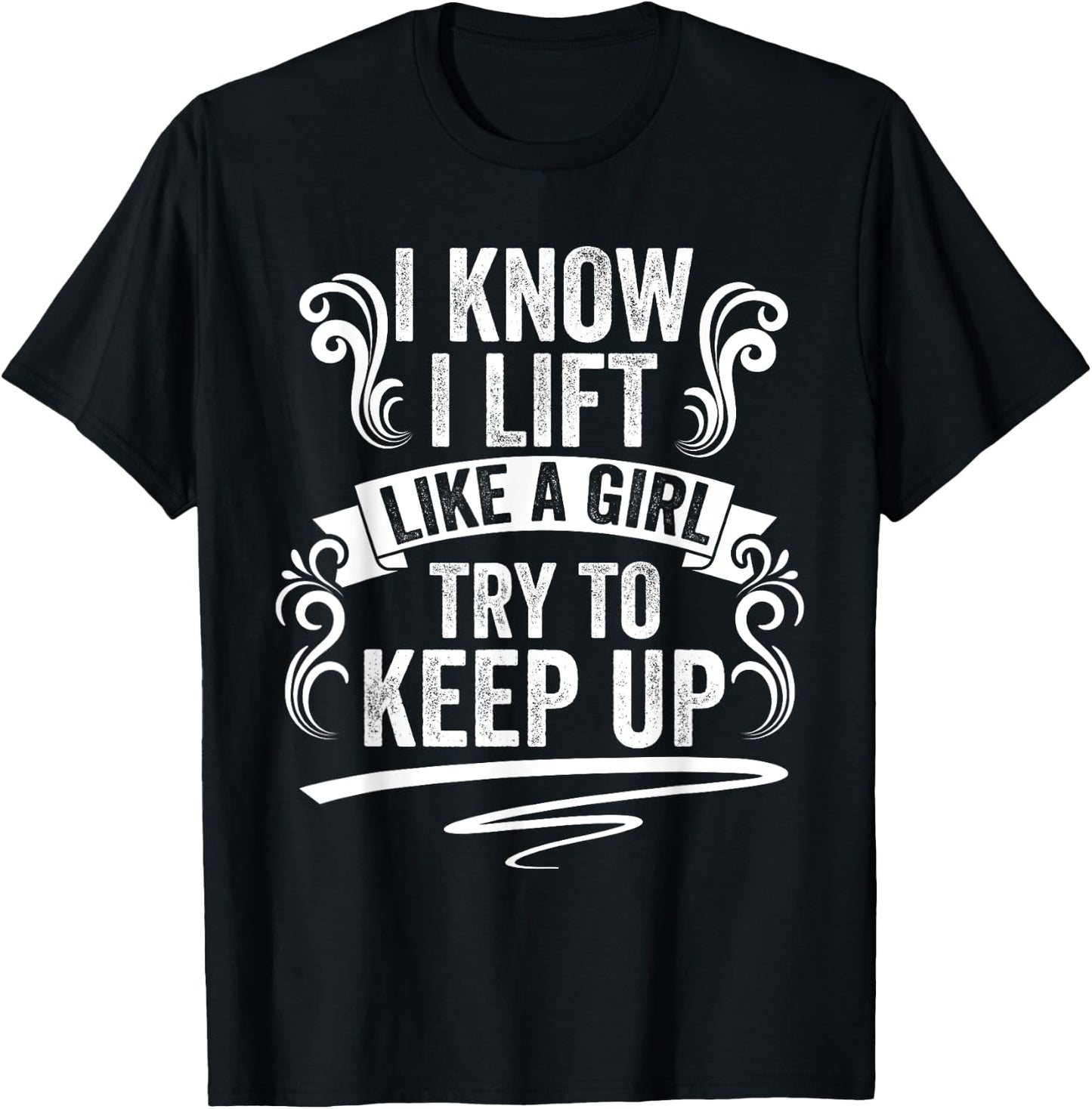 I Know I Lift Like A Girl TryTo Keep Up Funny Workout Humor T-Shirt - T-Shirt | Black