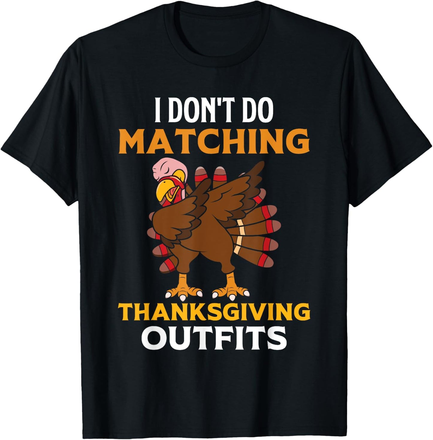 I Don't Do Matching Thanksgiving Outfits Dabbing Turkey Day T-Shirt - T-Shirt | Black