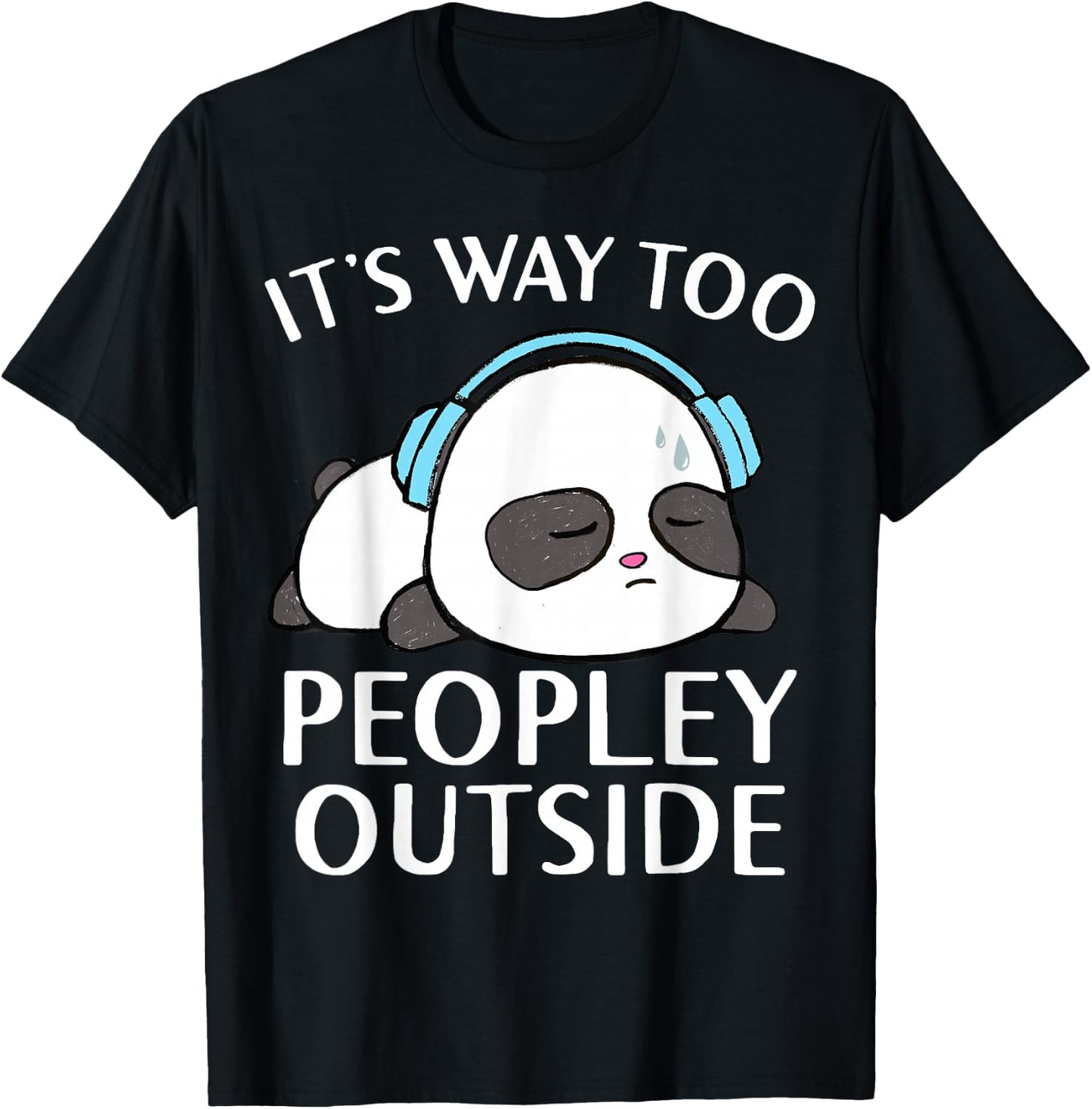 It's Way Too Peopley Outside Cute Kawaii Introvert Panda T-Shirt - T-Shirt | Black