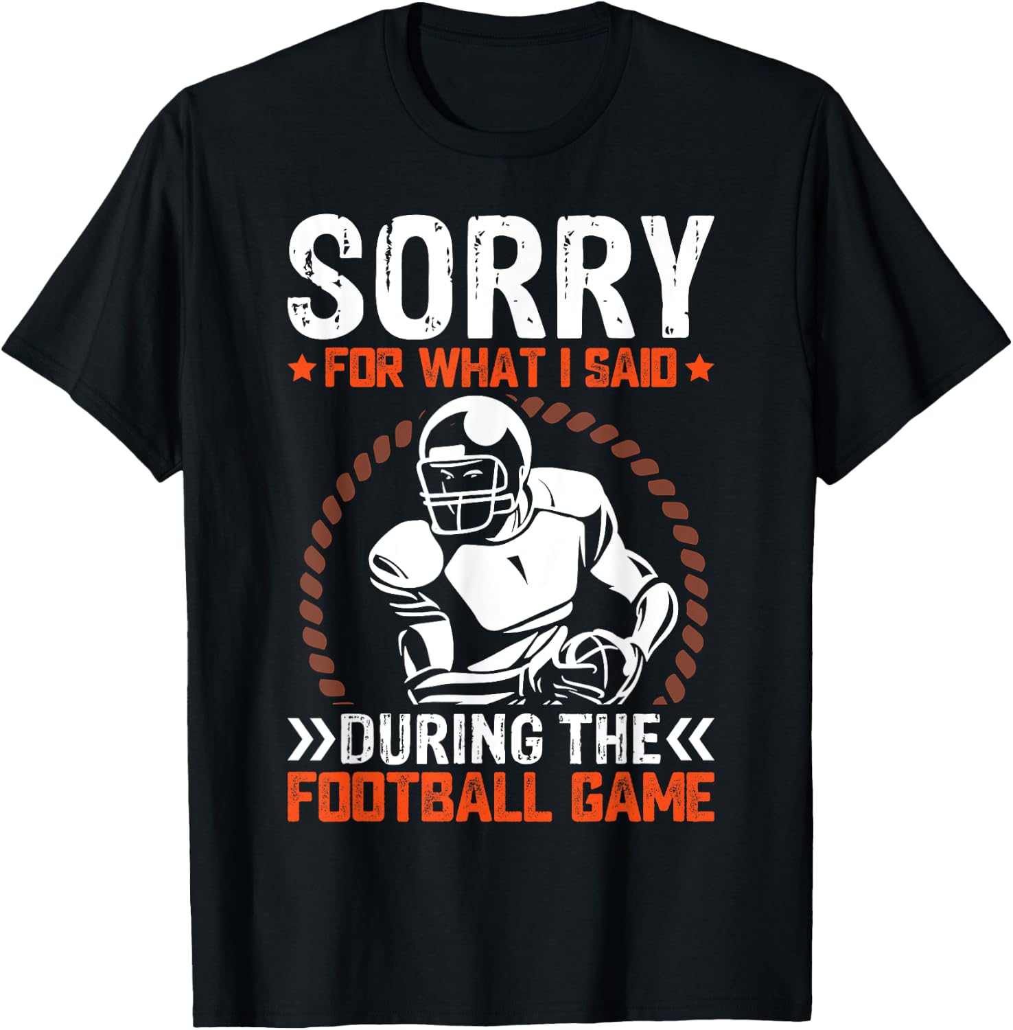 Sorry For What I Said During The American Football Game T-Shirt - T-Shirt | Black