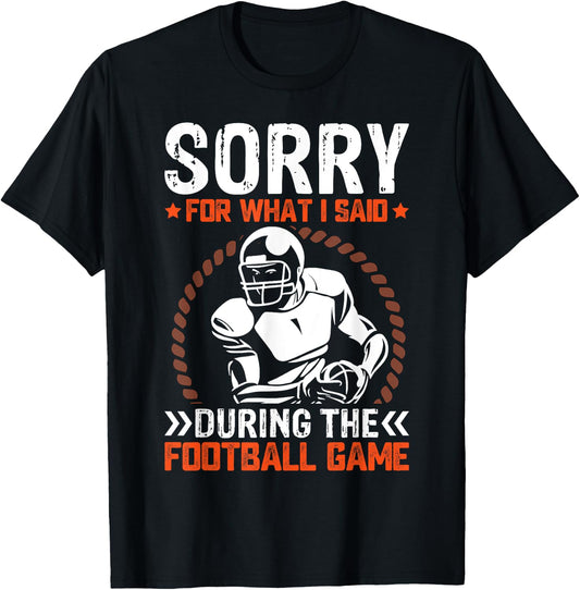 Sorry For What I Said During The American Football Game T-Shirt - T-Shirt | Black