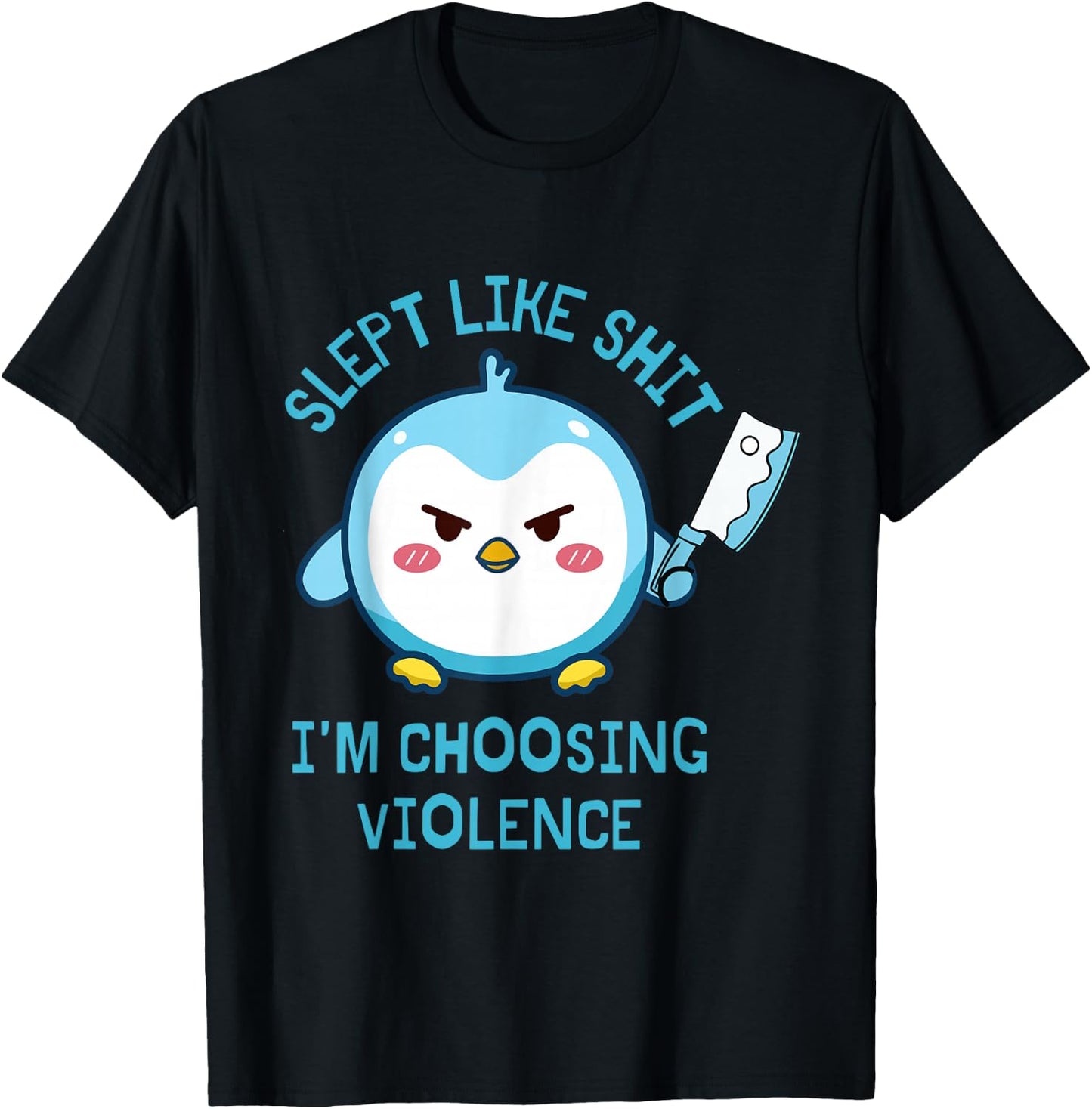 Slept Like Sht I'm Choosing Violence Penguin Knife Quote T-Shirt - T-Shirt | Black