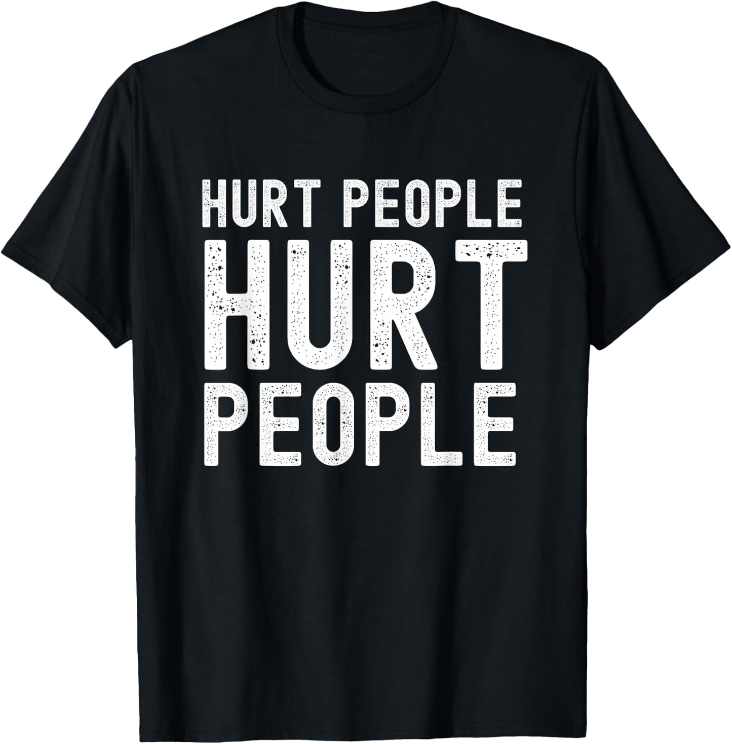 Hurt People Hurt People Empathy Motivational T-Shirt - T-Shirt | Black
