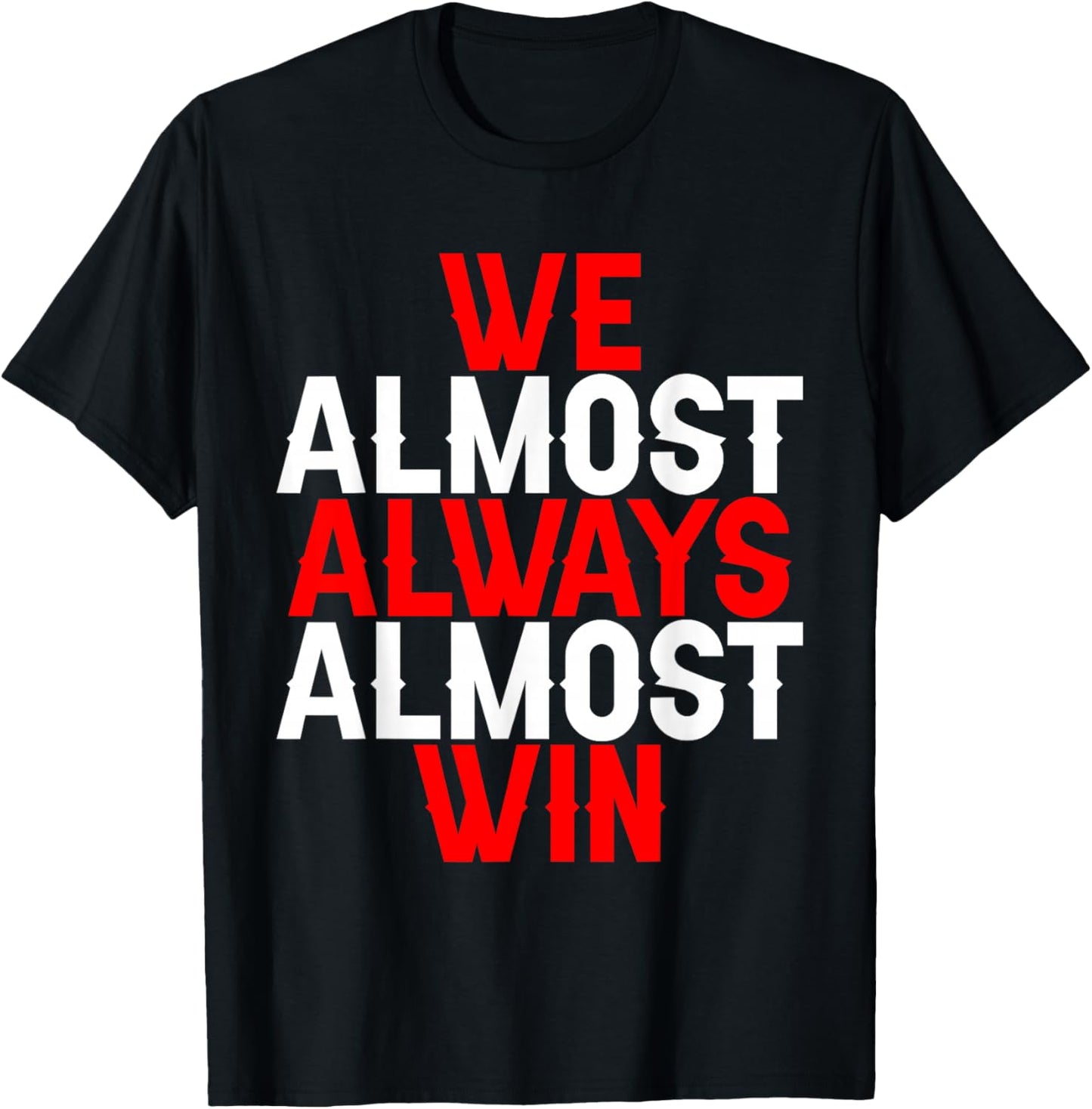 We Almost Always Almost Win T-Shirt - T-Shirt | Black