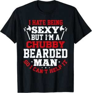 I Hate Being Sexy But I'm A Chubby Bearded Man Can't Help It T-Shirt - T-Shirt | Black