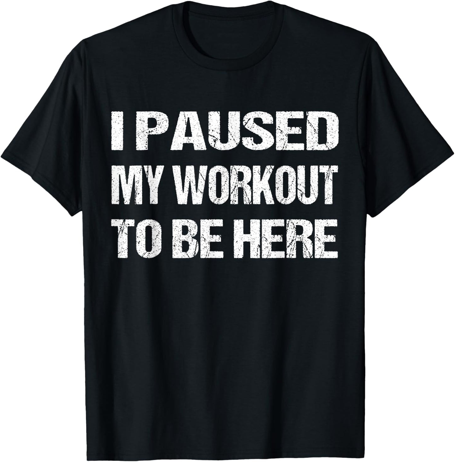 I Paused My Workout to Be Here Graphic Gym Sarcastic T-Shirt - T-Shirt | Black