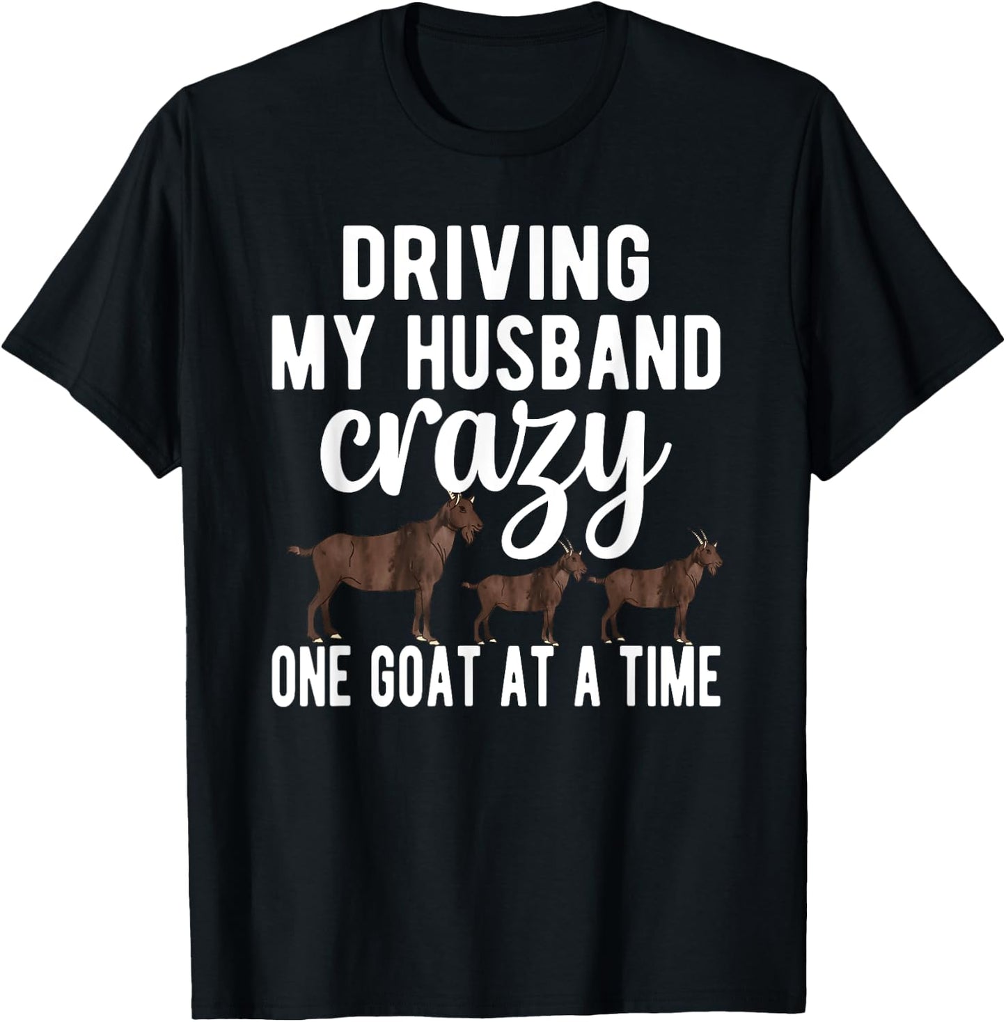 Driving My Husband Crazy Goat Mom Goat Lover Goat Mama T-Shirt - T-Shirt | Black