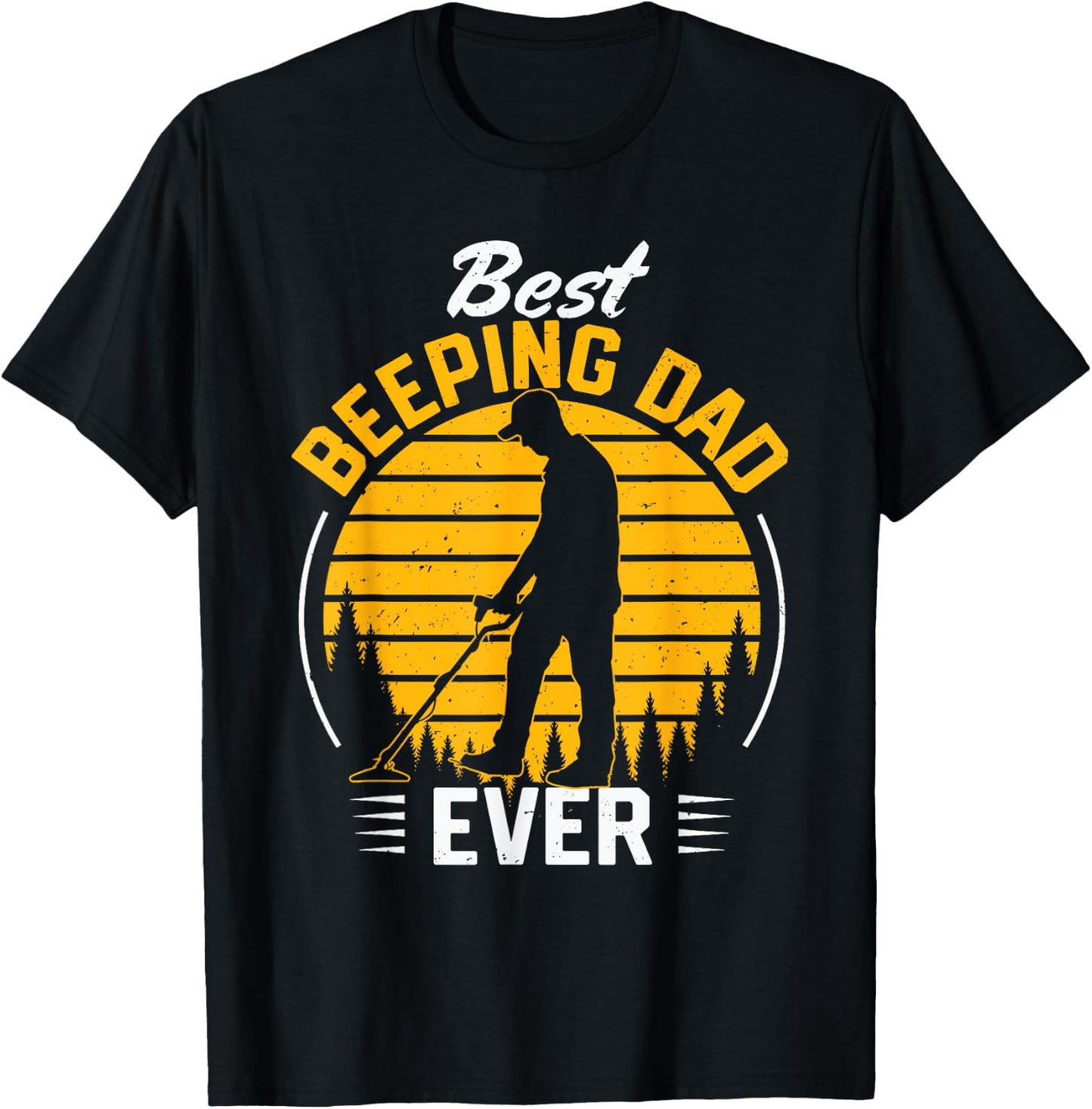 Father Men Metal Detecting Detectorist Best Beeping Dad Ever T-Shirt - T-Shirt | Black