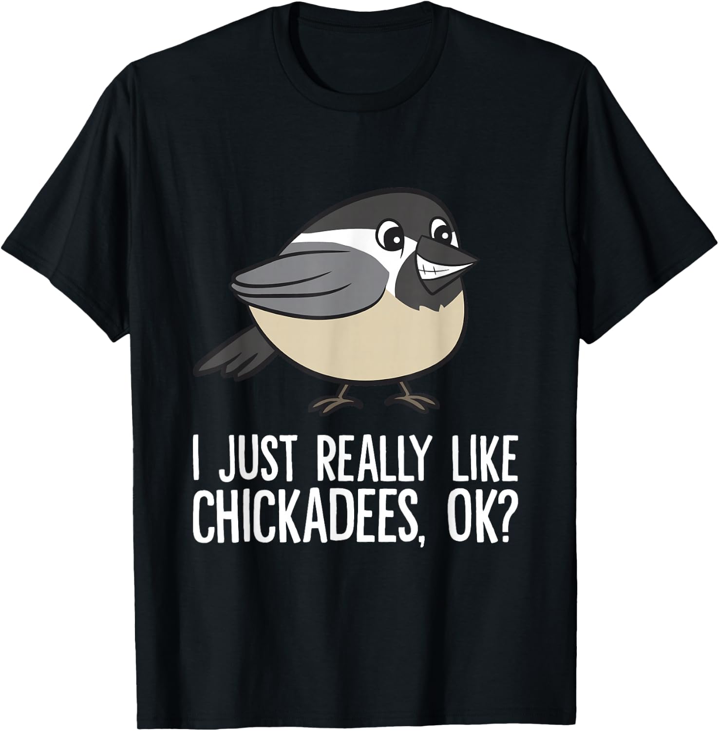 Chickadee Lover I Just Really Like Chickadees, Ok? Chickadee T-Shirt - T-Shirt | Black