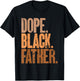 Black Dad Dope Black Father Fathers Day T-Shirt - T-Shirt | Black