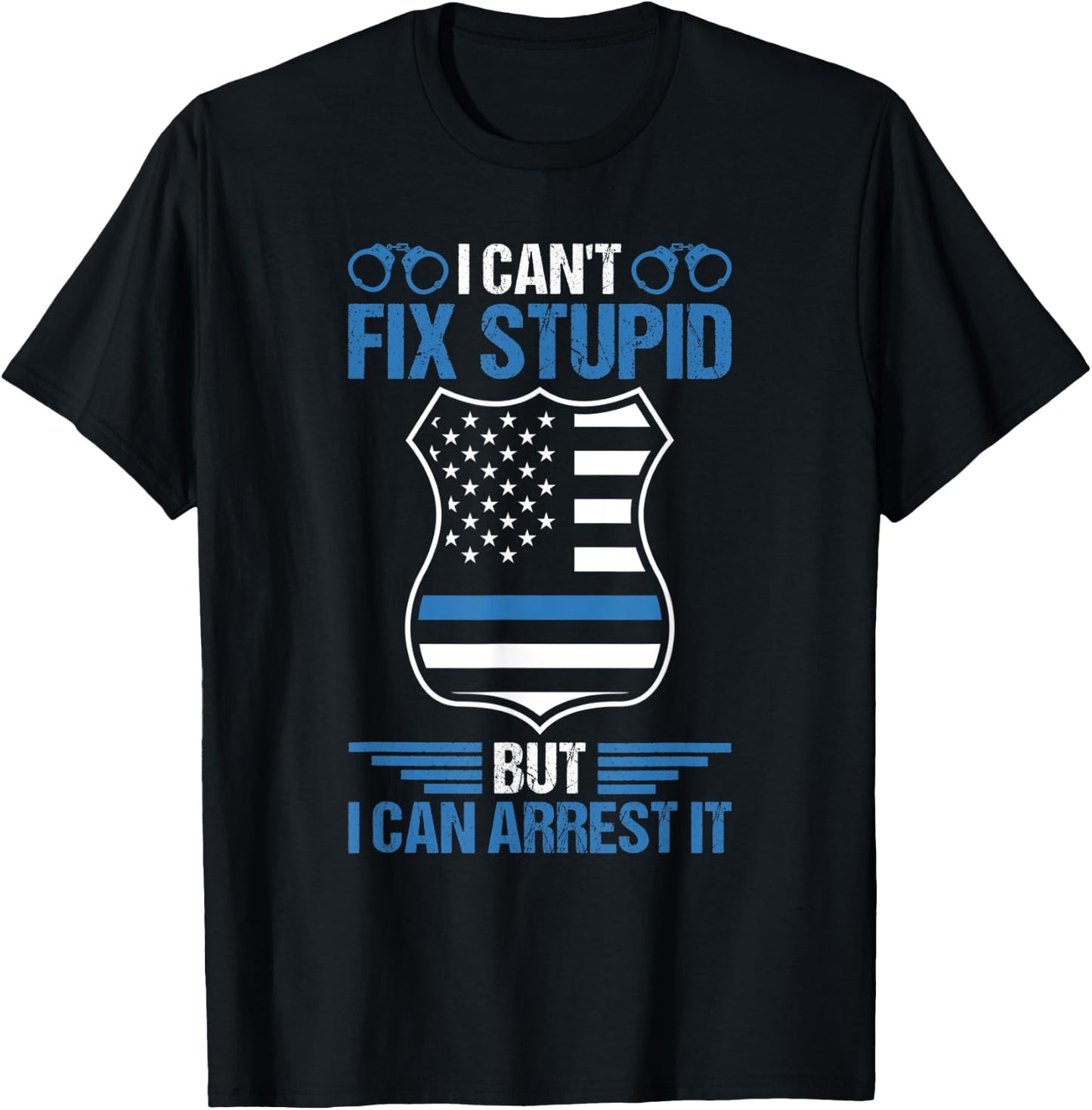 Funny I Can't Fix Stupid But I Can Arrest It Police Officer T-Shirt - T-Shirt | Black