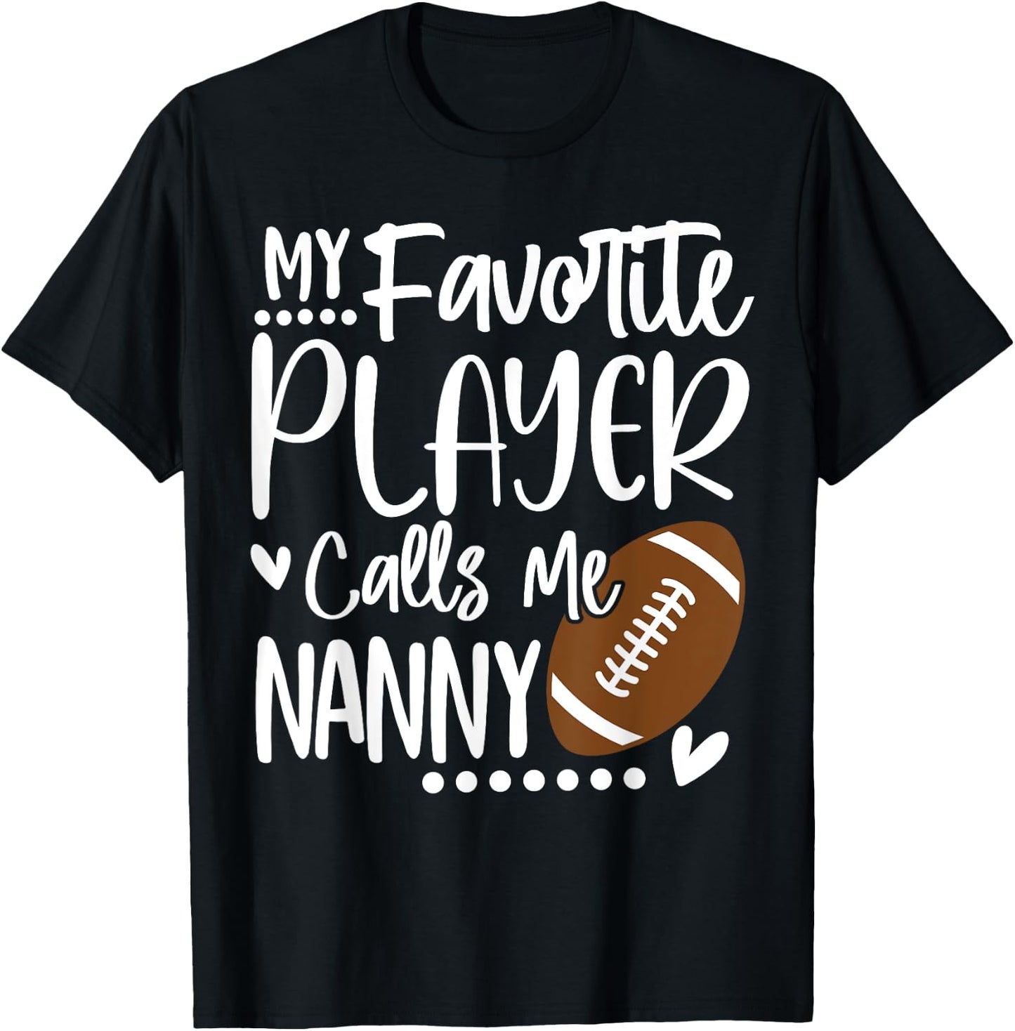 My Favorite Football Player Calls Me Nanny T-Shirt - T-Shirt | Black