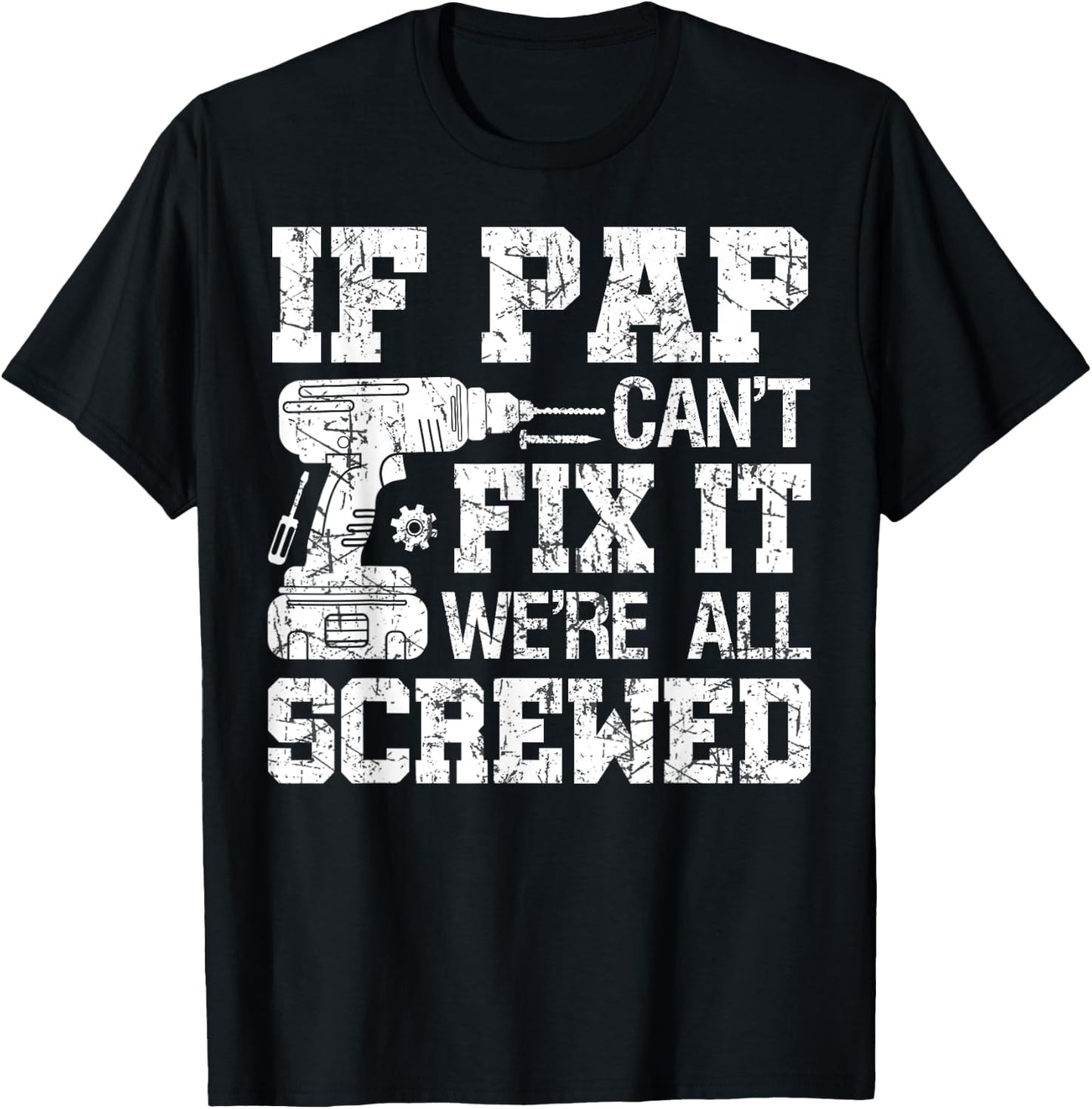 If Pap Can't Fix it We're All Screwed Funny Fathers Day T-Shirt - T-Shirt | Black