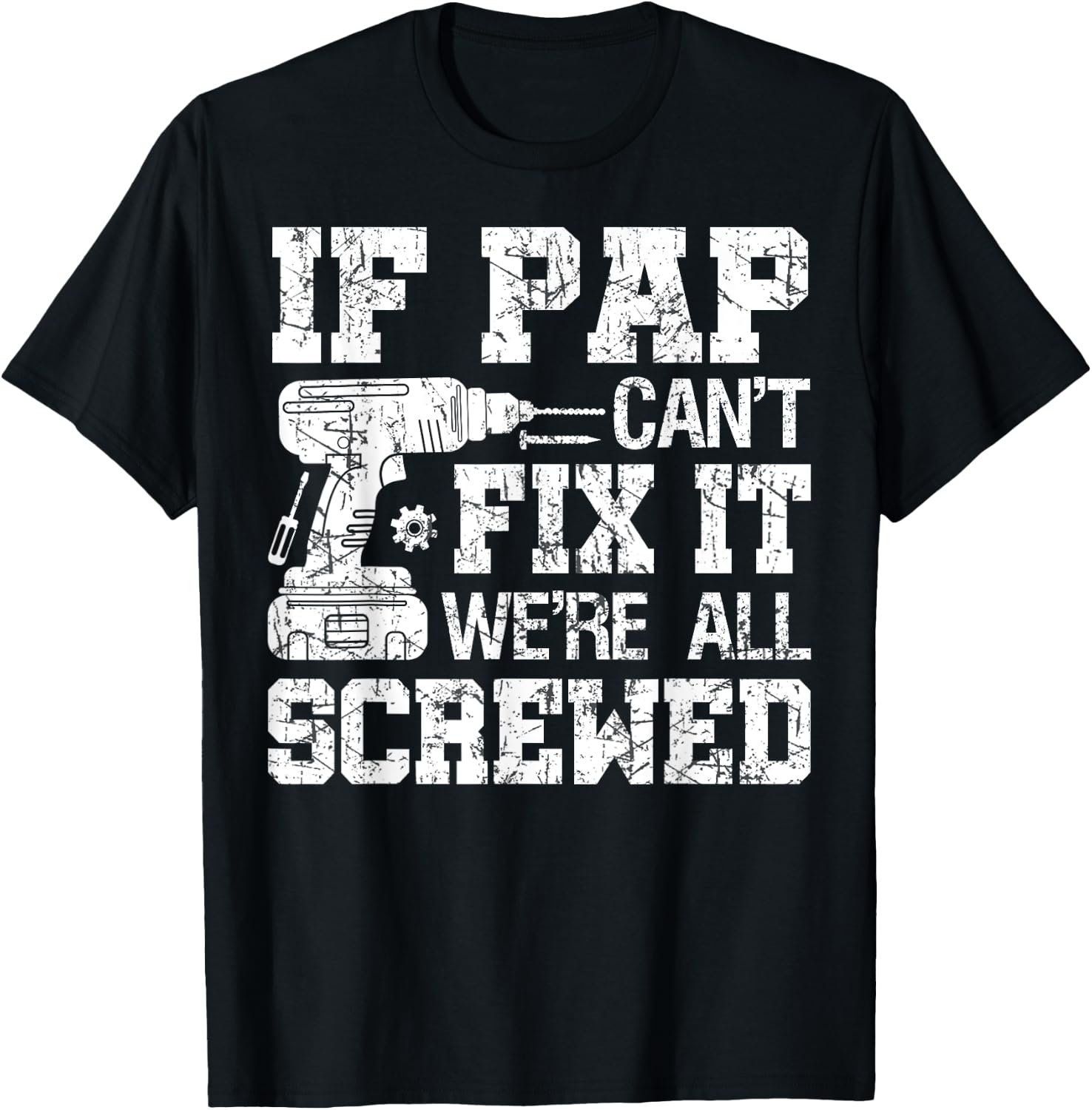 If Pap Can't Fix it We're All Screwed Funny Fathers Day T-Shirt - T-Shirt | Black