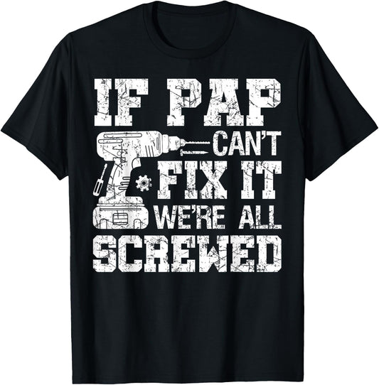 If Pap Can't Fix it We're All Screwed Funny Fathers Day T-Shirt - T-Shirt | Black