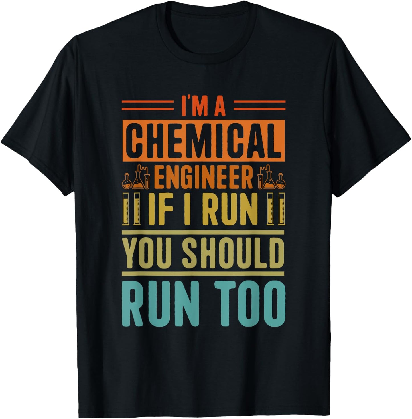 I'm A Chemical Engineer If I Run You Should Run Too T-Shirt - T-Shirt | Black