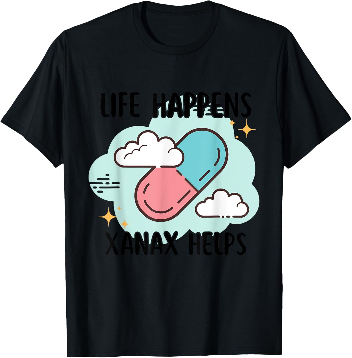 Life Happens Xanax Helps Apparel T-Shirt - T-Shirt | Black
