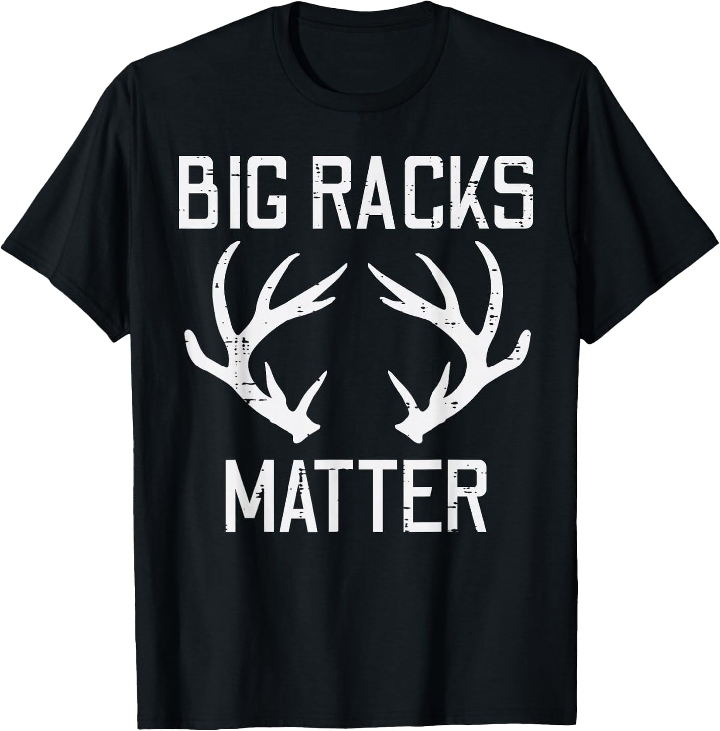 Big Racks Matter Deer Buck Hunting Funny Elk Hunter Dad Men T-Shirt - T-Shirt | Black
