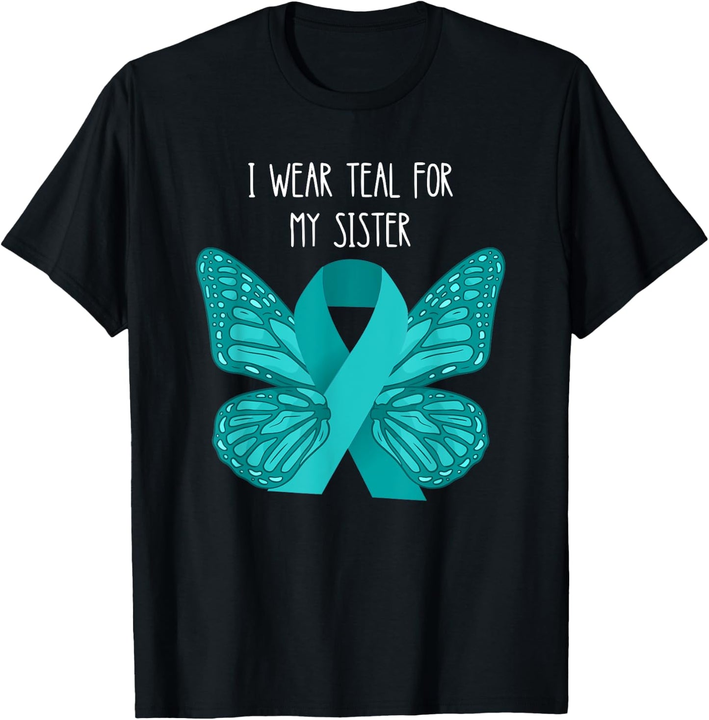 Ovarian Cancer Teal For My Sister Ovarian Cancer Awareness T-Shirt - T-Shirt | Black
