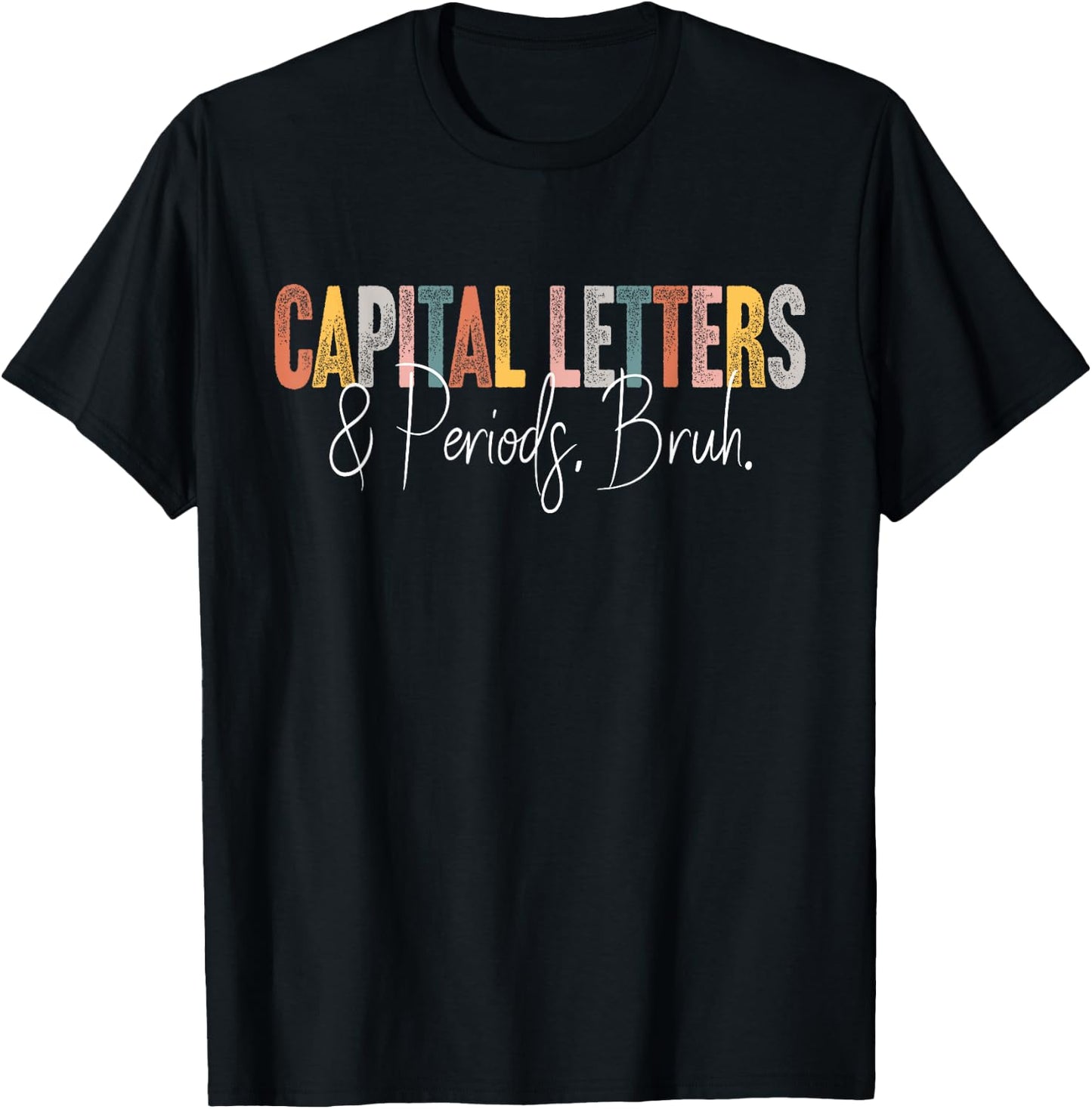 Capital Letters and Periods Bruh English Teacher Funny Grammar Bruh Teacher , Women's, Black, Small, Short Sleeve, Classic Fit, Cotton 65% Polyester 35% T-Shirt - T-Shirt | Black